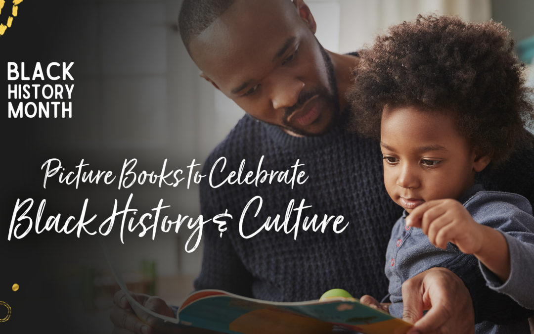 Picture Books Celebrate Black History & Culture