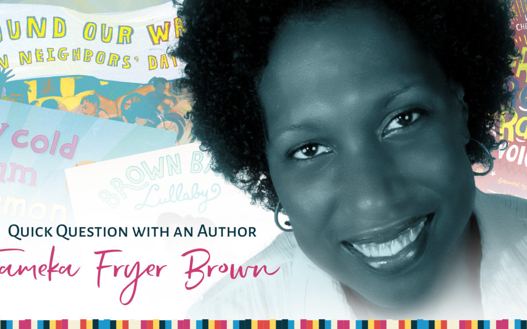 Quick Question With An Author: Tameka Fryer Brown