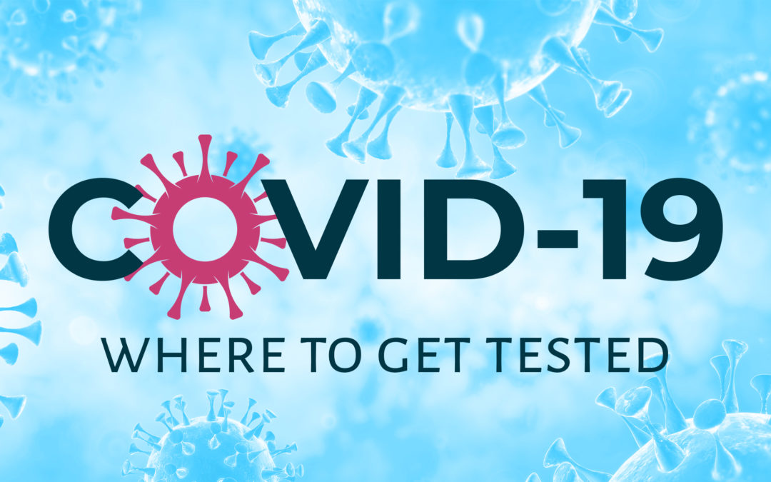 Covid-19 Information: Where To Get Tested